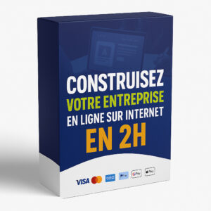 Construisez Votre Entreprise en Ligne sur Internet Aujourd’hui