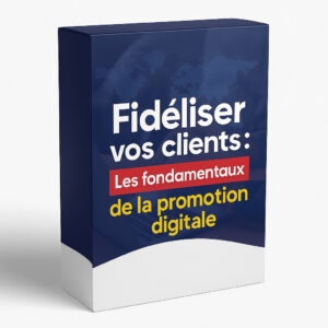 Fidéliser vos clients : Les fondamentaux de la promotion digitale