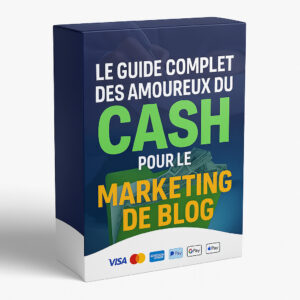 💵 Le Guide Complet des Amoureux du Cash pour le Marketing de Blog