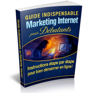 Guide Indispensable du Marketing Internet pour Débutants