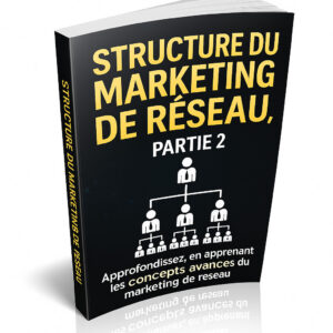 Structure du Marketing de Réseau – Partie 2