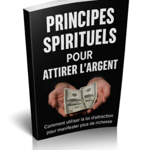 Principes Spirituels pour attirer l'argent