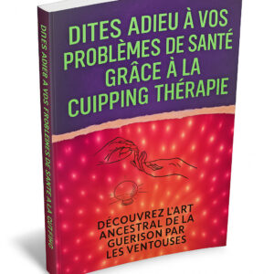 Dites Adieu à Vos Problèmes de Santé Grâce à la Cupping Thérapie