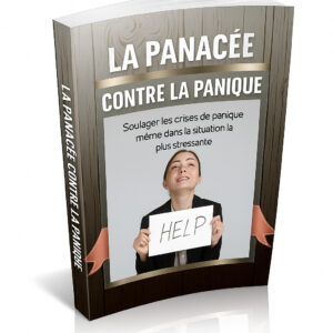 La Panacée Anti-Panique – Comment Surmonter l’Anxiété et Retrouver la Sérénité