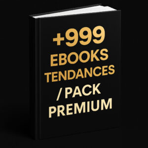 999 Ebooks Tendances / PACK PREMIUM 1