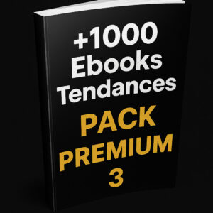 1000 Ebooks Tendances – PACK PREMIUM 3