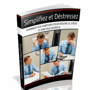 Simplifiez et Déstressez : Changez vos habitudes pour réduire le stress et être plus heureux.