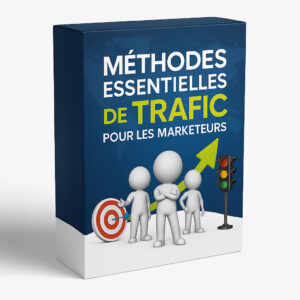 Méthodes Essentielles de Trafic pour les Marketeurs Internet