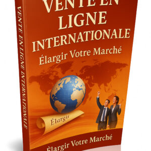 Vente en Ligne Internationale : Élargir Votre Marché