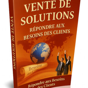 Vente de Solutions : Répondre aux Besoins des Clients