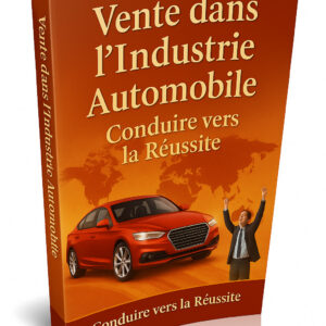 Vente dans l'Industrie Automobile : Conduire vers la Réussite