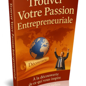 Trouver Votre Passion Entrepreneuriale