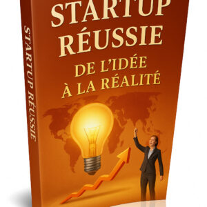 Startup Réussie : De l'Idea à la Réalité