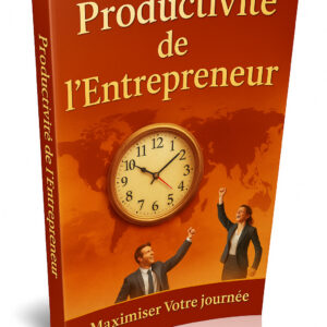 Productivité de l'Entrepreneur :  Maximiser Votre Journée
