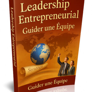 Leadership Entrepreneurial : Guider une Équipe