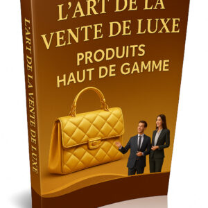 L'Art de la Vente de Luxe : Produits Haut de Gamme