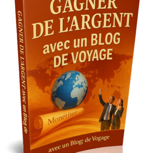 Gagner de l'Argent avec un Blog de Voyage