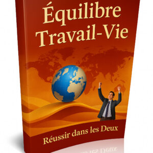 Équilibre Travail-Vie  Réussir dans les Deux