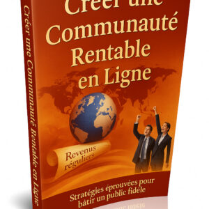 Créer une Communauté Rentable en Ligne