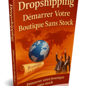 Dropshipping : Démarrer Votre Boutique Sans Stock