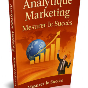 Analytique Marketing  Mesurer le Succès