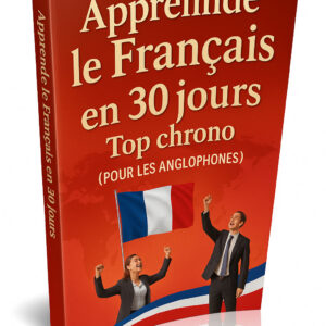 Apprendre le Français en 30 jours Top chrono (POUR LES ANGLOPHONES)