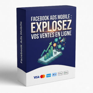 Facebook Ads Mobile : Explosez vos Ventes en Ligne !